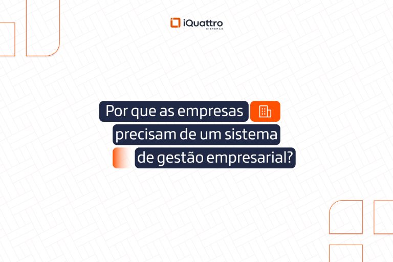 Conteúdo INTERNO 1 - iQuattro - Junho 2025 - Por que as empresas precisam de um sistema de gestão empresarial_