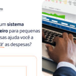 Como um sistema financeiro para pequenas empresas ajuda você a controlar as despesas_